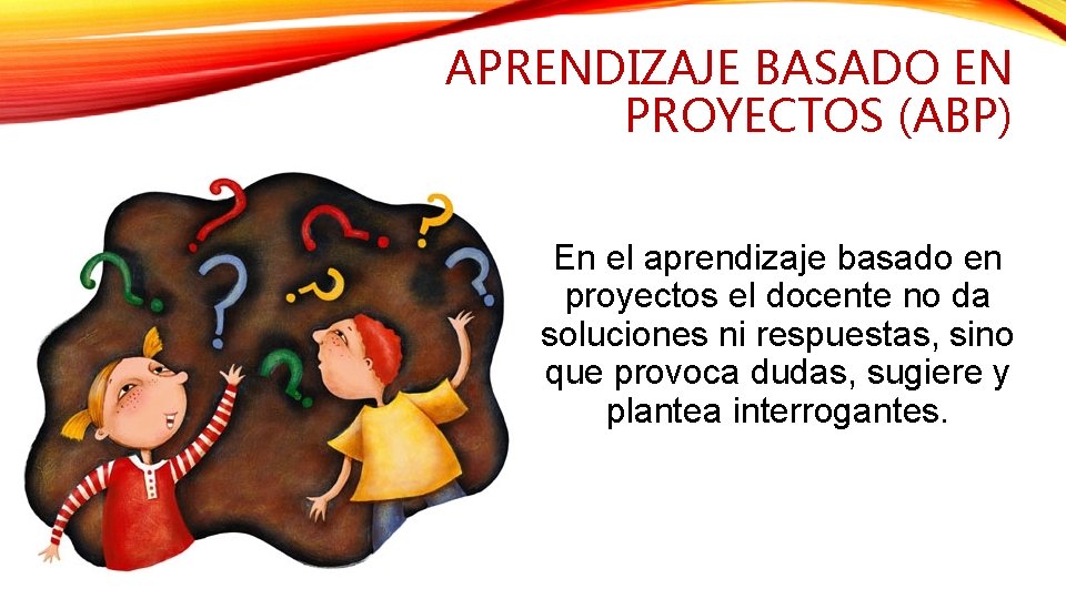 APRENDIZAJE BASADO EN PROYECTOS (ABP) En el aprendizaje basado en proyectos el docente no