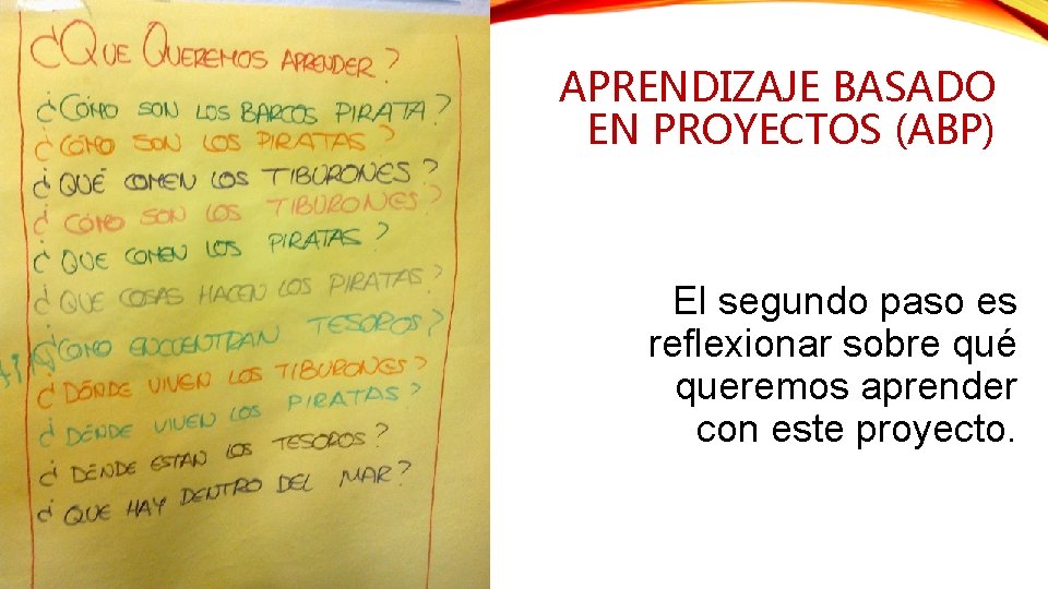 APRENDIZAJE BASADO EN PROYECTOS (ABP) El segundo paso es reflexionar sobre qué queremos aprender APRENDIZAJE BASADO EN PROYECTOS (ABP) El segundo paso es reflexionar sobre qué queremos aprender