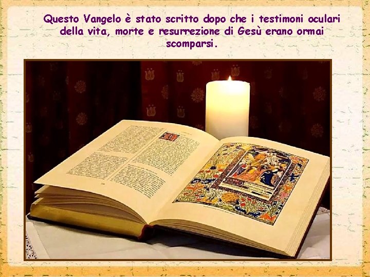 Questo Vangelo è stato scritto dopo che i testimoni oculari della vita, morte e