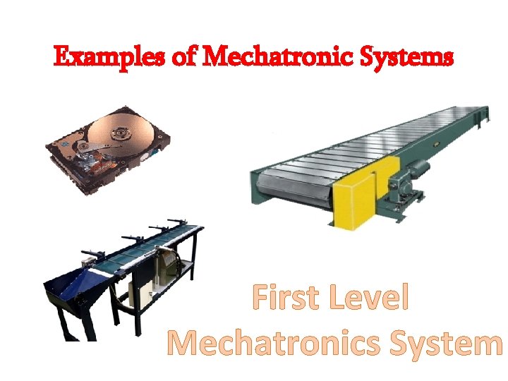 Examples of Mechatronic Systems First Level Mechatronics System 