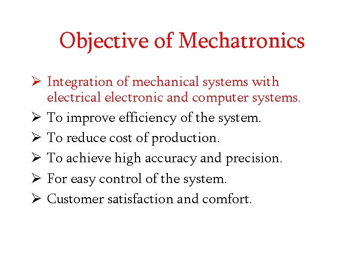 Objective of Mechatronics Ø Integration of mechanical systems with electrical electronic and computer systems.