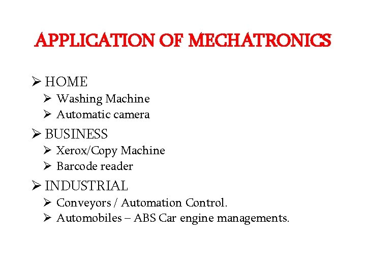 APPLICATION OF MECHATRONICS Ø HOME Ø Washing Machine Ø Automatic camera Ø BUSINESS Ø