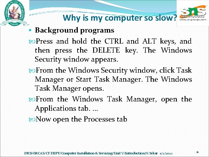 Why is my computer so slow? § Background programs Press and hold the CTRL