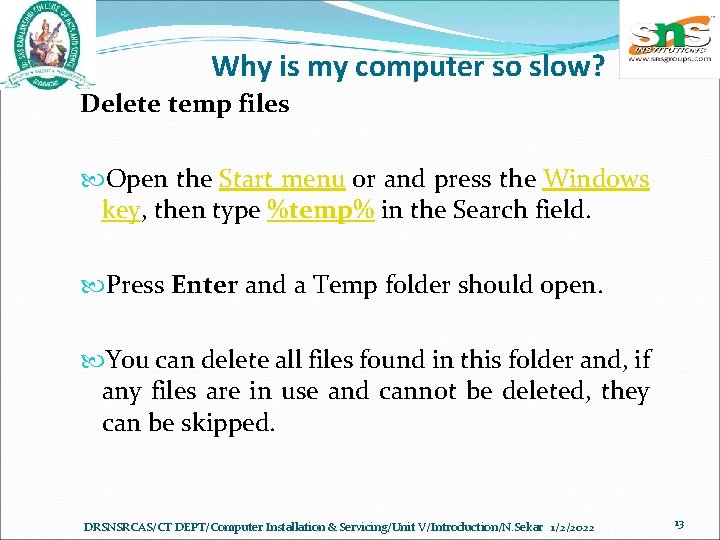 Why is my computer so slow? Delete temp files Open the Start menu or
