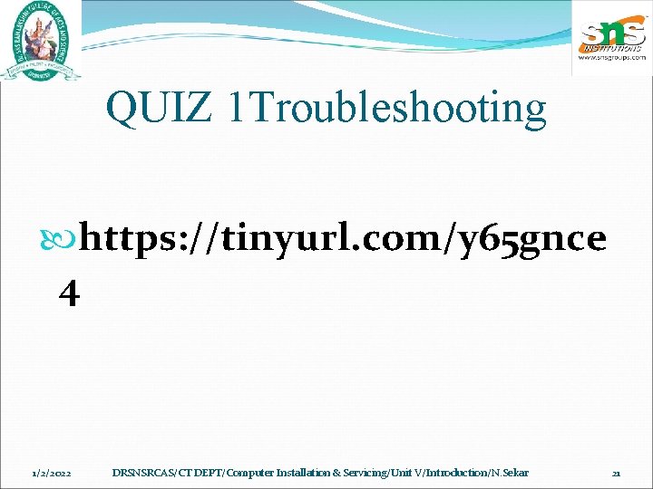 QUIZ 1 Troubleshooting https: //tinyurl. com/y 65 gnce 4 1/2/2022 DRSNSRCAS/CT DEPT/Computer Installation &