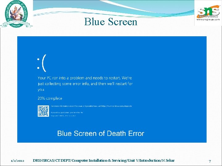 Blue Screen 1/2/2022 DRSNSRCAS/CT DEPT/Computer Installation & Servicing/Unit V/Introduction/N. Sekar 7 