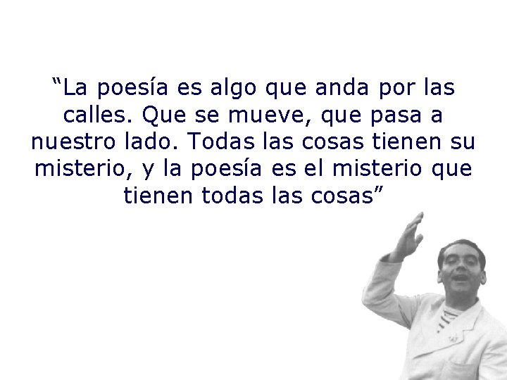 “La poesía es algo que anda por las calles. Que se mueve, que pasa