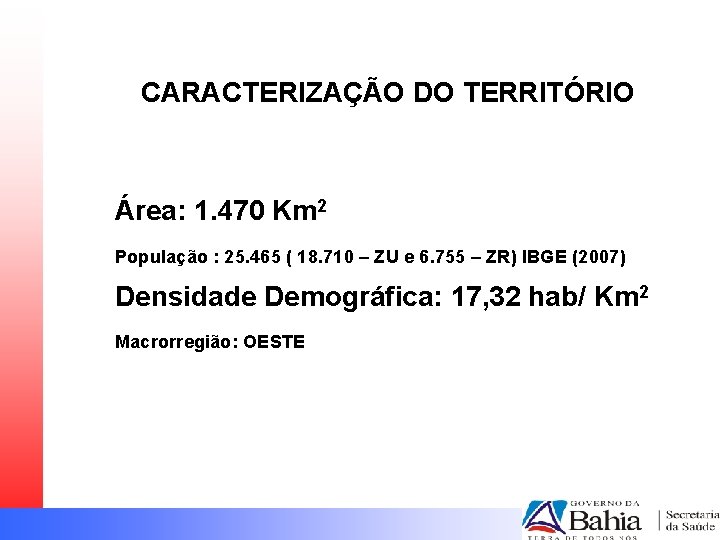 CARACTERIZAÇÃO DO TERRITÓRIO Área: 1. 470 Km 2 População : 25. 465 ( 18.