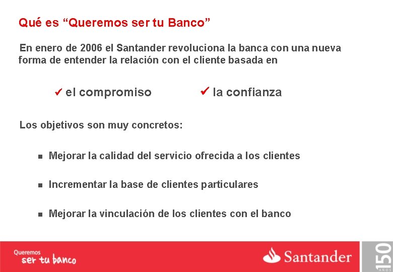 Qué es “Queremos ser tu Banco” En enero de 2006 el Santander revoluciona la