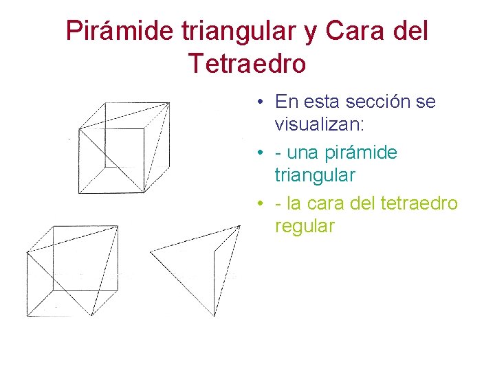 Pirámide triangular y Cara del Tetraedro • En esta sección se visualizan: • -