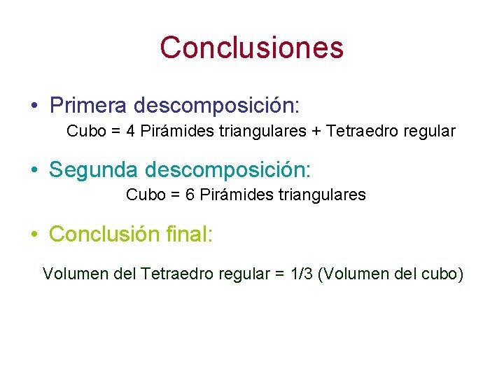 Conclusiones • Primera descomposición: Cubo = 4 Pirámides triangulares + Tetraedro regular • Segunda