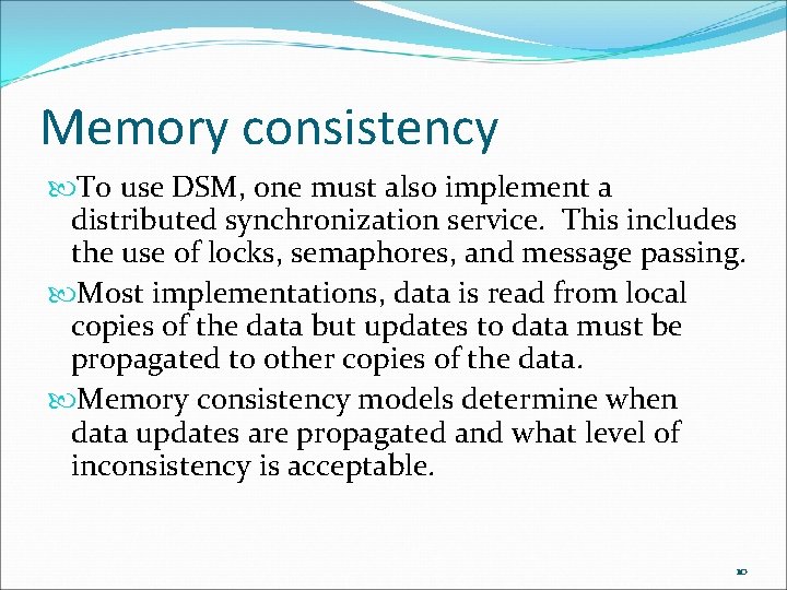 Memory consistency To use DSM, one must also implement a distributed synchronization service. This