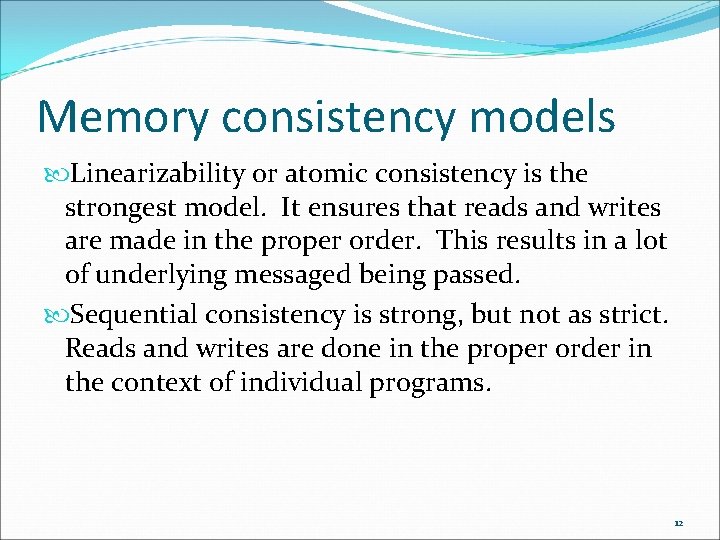 Memory consistency models Linearizability or atomic consistency is the strongest model. It ensures that