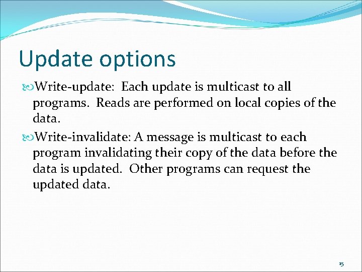 Update options Write-update: Each update is multicast to all programs. Reads are performed on