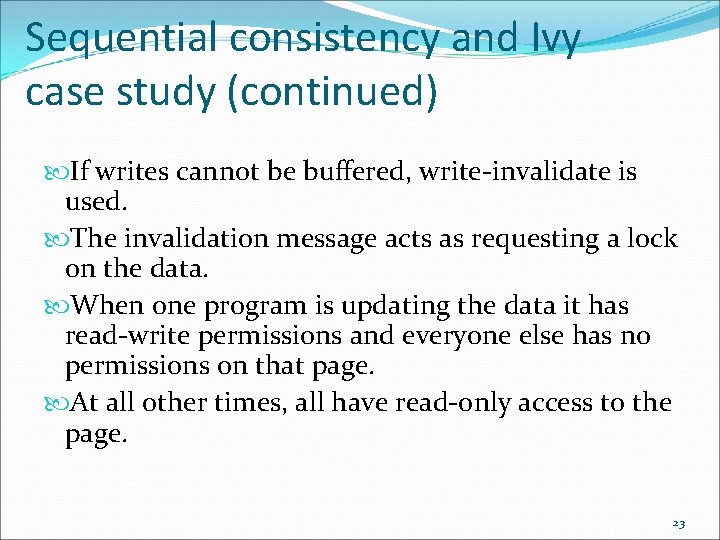Sequential consistency and Ivy case study (continued) If writes cannot be buffered, write-invalidate is