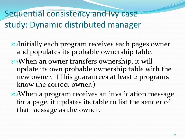 Sequential consistency and Ivy case study: Dynamic distributed manager Initially each program receives each