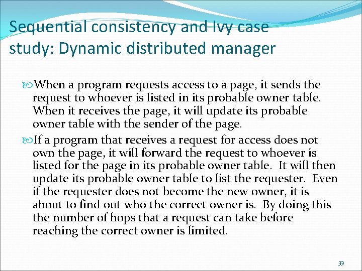 Sequential consistency and Ivy case study: Dynamic distributed manager When a program requests access