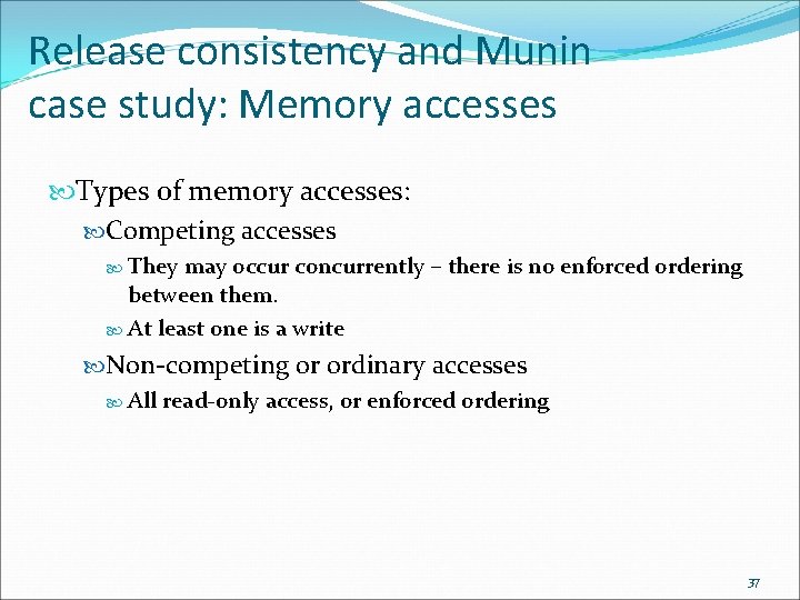 Release consistency and Munin case study: Memory accesses Types of memory accesses: Competing accesses