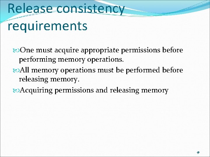 Release consistency requirements One must acquire appropriate permissions before performing memory operations. All memory