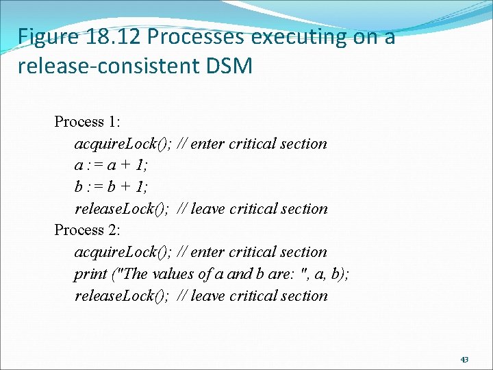 Figure 18. 12 Processes executing on a release-consistent DSM Process 1: acquire. Lock(); //