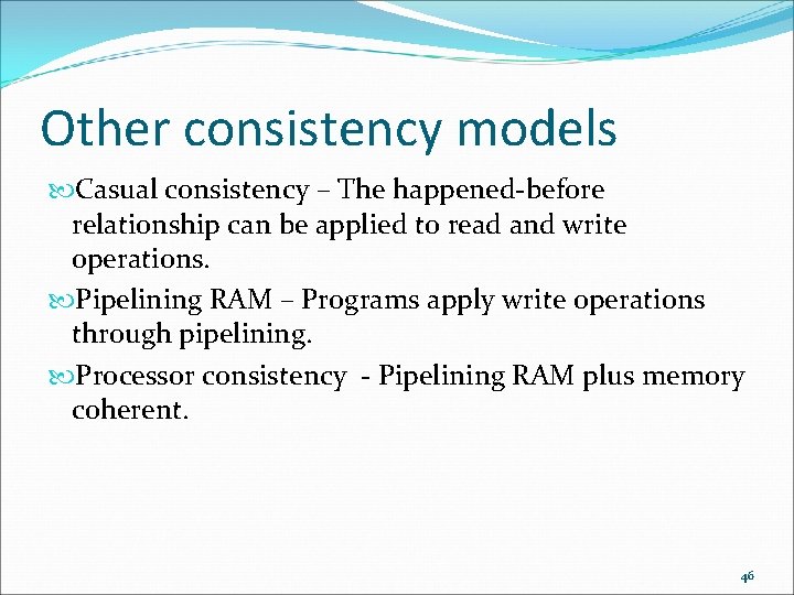 Other consistency models Casual consistency – The happened-before relationship can be applied to read