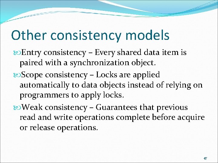 Other consistency models Entry consistency – Every shared data item is paired with a