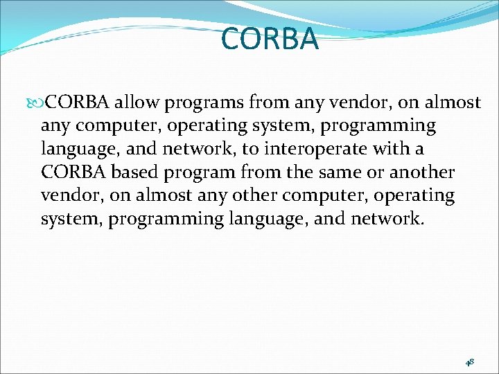 CORBA allow programs from any vendor, on almost any computer, operating system, programming language,