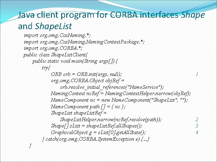 Java client program for CORBA interfaces Shape and Shape. List import org. omg. Cos.