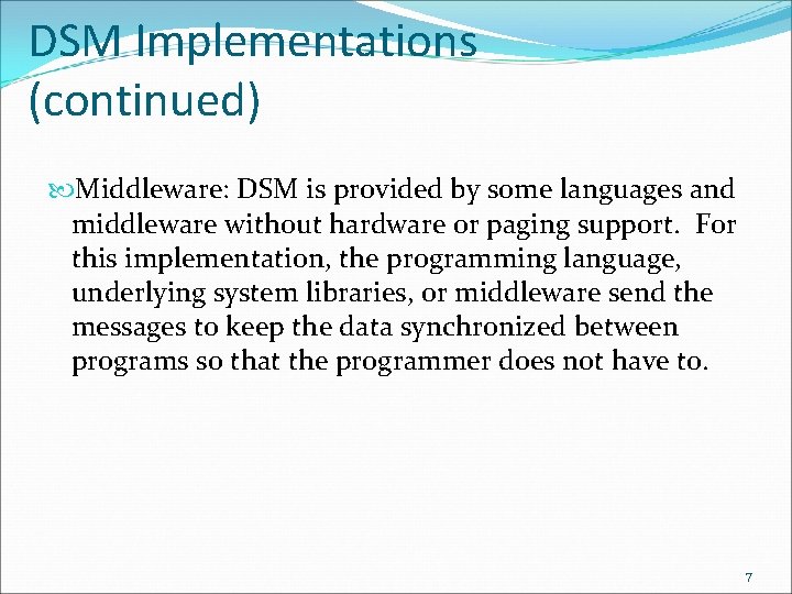 DSM Implementations (continued) Middleware: DSM is provided by some languages and middleware without hardware