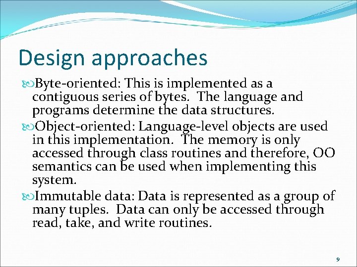 Design approaches Byte-oriented: This is implemented as a contiguous series of bytes. The language