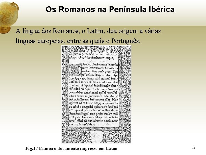 Os Romanos na Península Ibérica A língua dos Romanos, o Latim, deu origem a