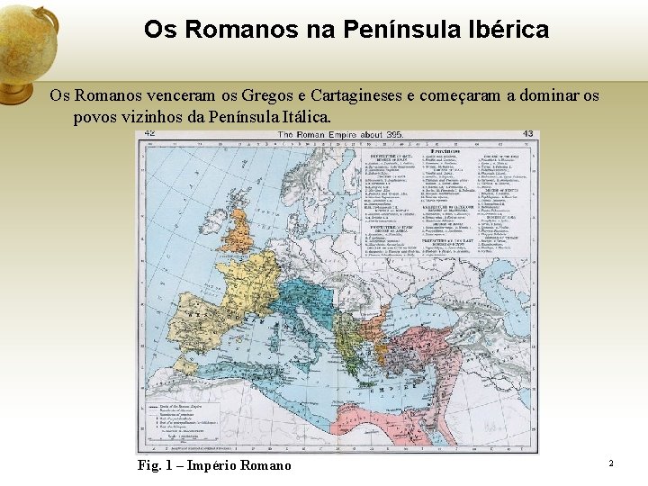 Os Romanos na Península Ibérica Os Romanos venceram os Gregos e Cartagineses e começaram