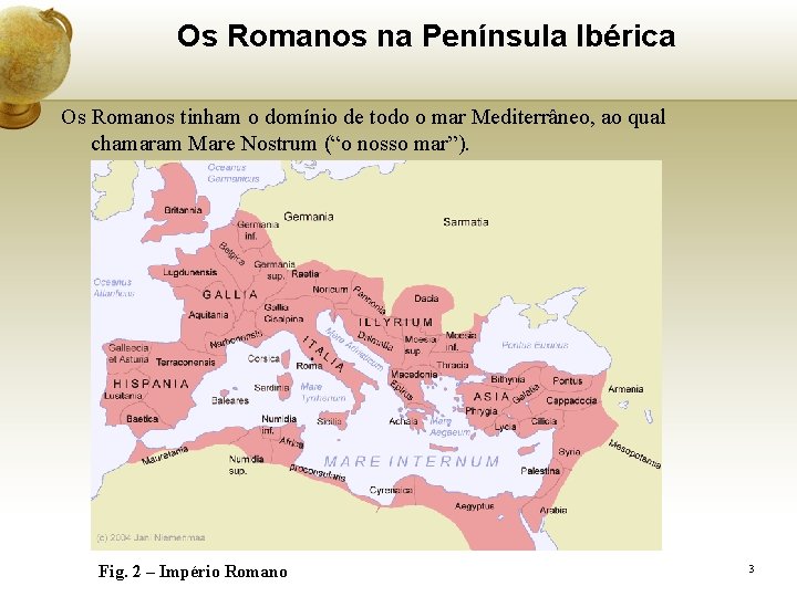 Os Romanos na Península Ibérica Os Romanos tinham o domínio de todo o mar