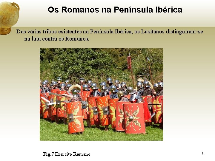 Os Romanos na Península Ibérica Das várias tribos existentes na Península Ibérica, os Lusitanos