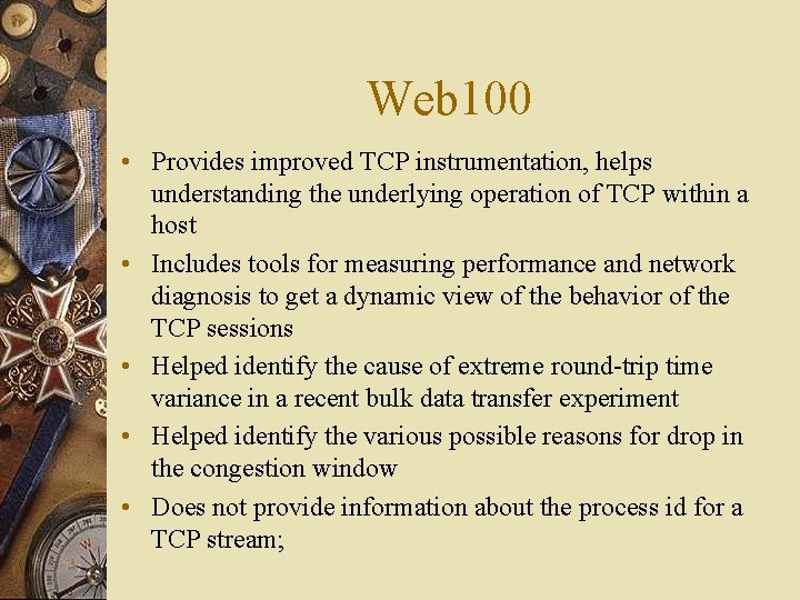Web 100 • Provides improved TCP instrumentation, helps understanding the underlying operation of TCP