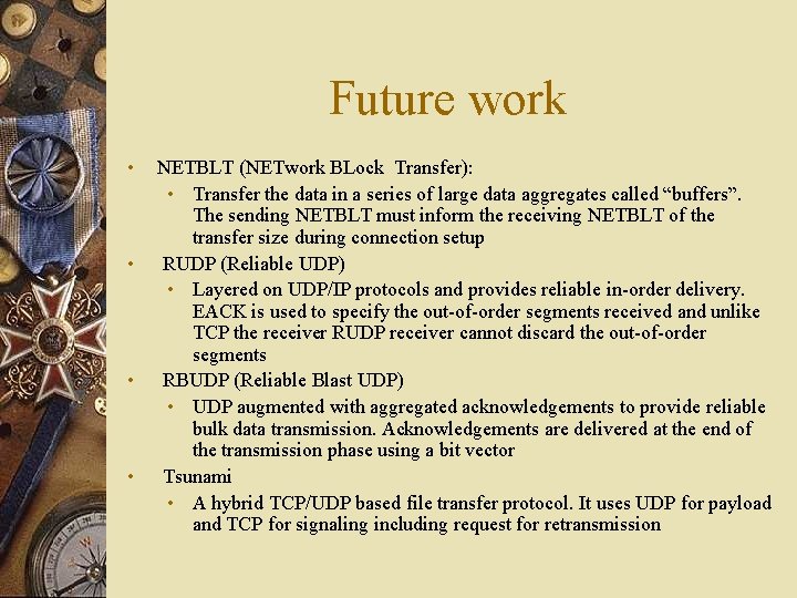 Future work • • NETBLT (NETwork BLock Transfer): • Transfer the data in a