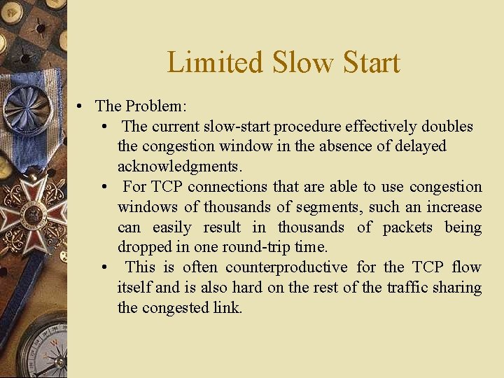 Limited Slow Start • The Problem: • The current slow-start procedure effectively doubles the