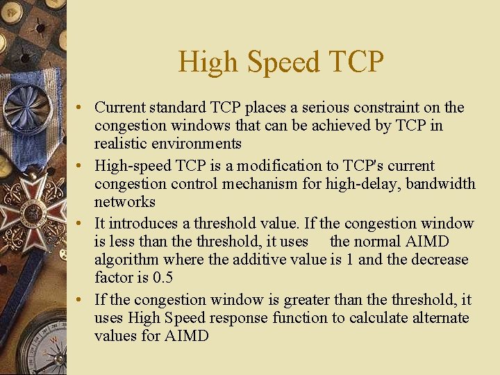 High Speed TCP • Current standard TCP places a serious constraint on the congestion