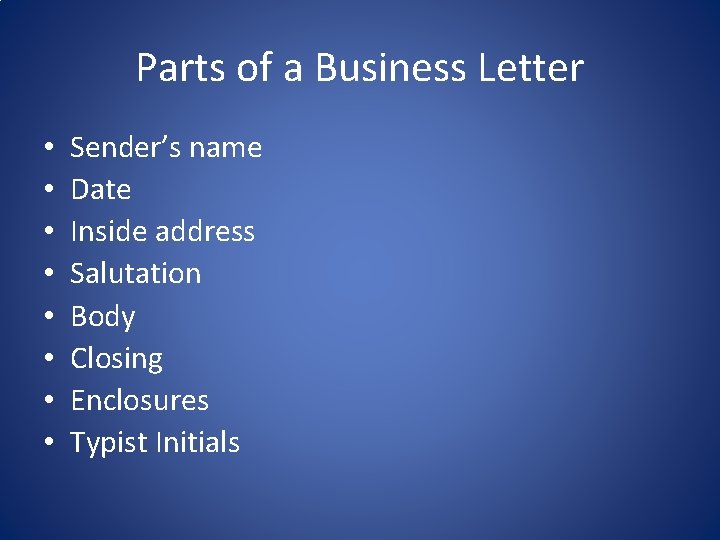 Parts of a Business Letter • • Sender’s name Date Inside address Salutation Body