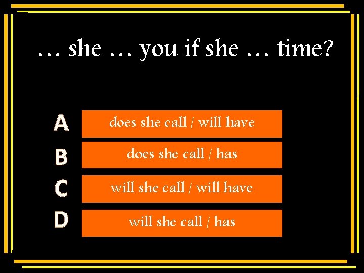 … she … you if she … time? A B C D Multiple does