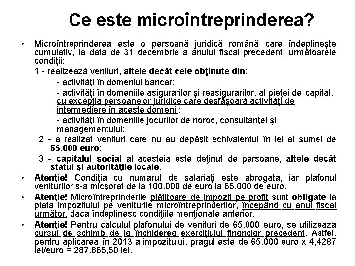 Ce este microîntreprinderea? • • Microîntreprinderea este o persoană juridică română care îndeplineşte cumulativ,