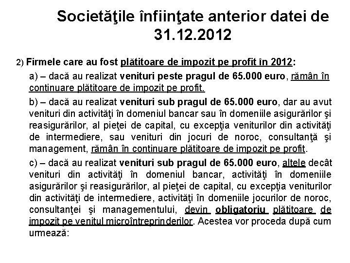 Societăţile înfiinţate anterior datei de 31. 12. 2012 2) Firmele care au fost plătitoare