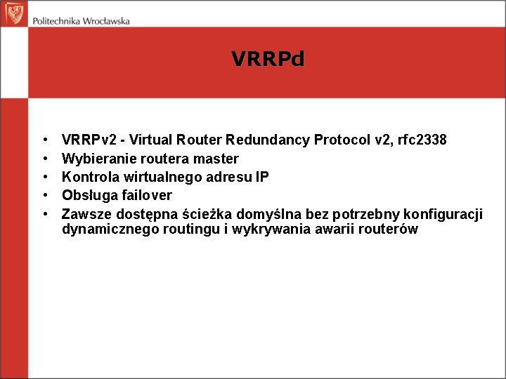 VRRPd • • • VRRPv 2 - Virtual Router Redundancy Protocol v 2, rfc