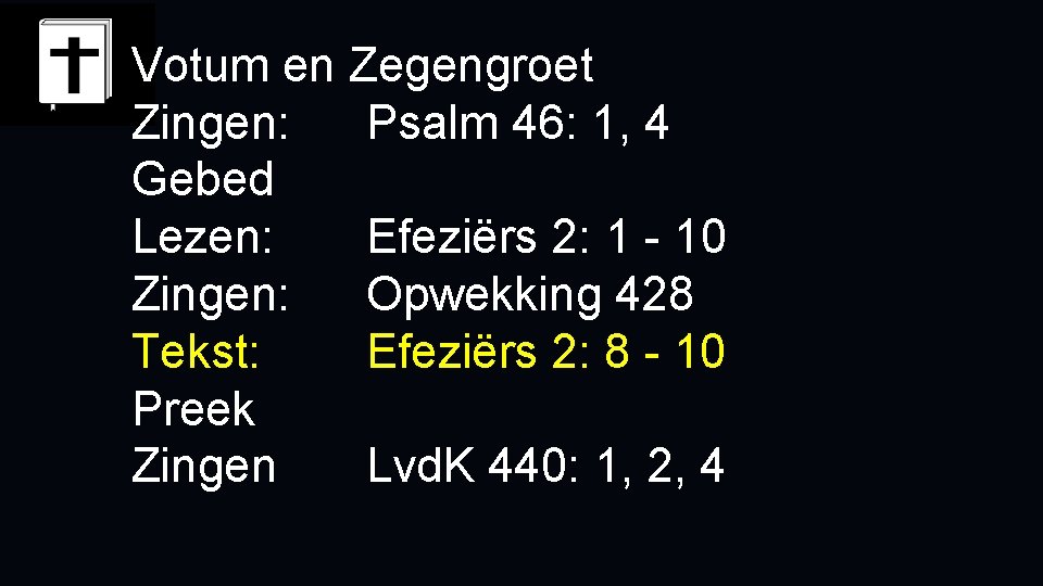 Votum en Zegengroet Zingen: Psalm 46: 1, 4 Gebed Lezen: Efeziërs 2: 1 -