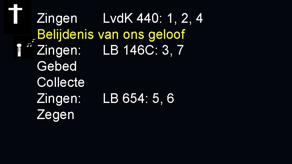 Zingen Lvd. K 440: 1, 2, 4 Belijdenis van ons geloof Zingen: LB 146