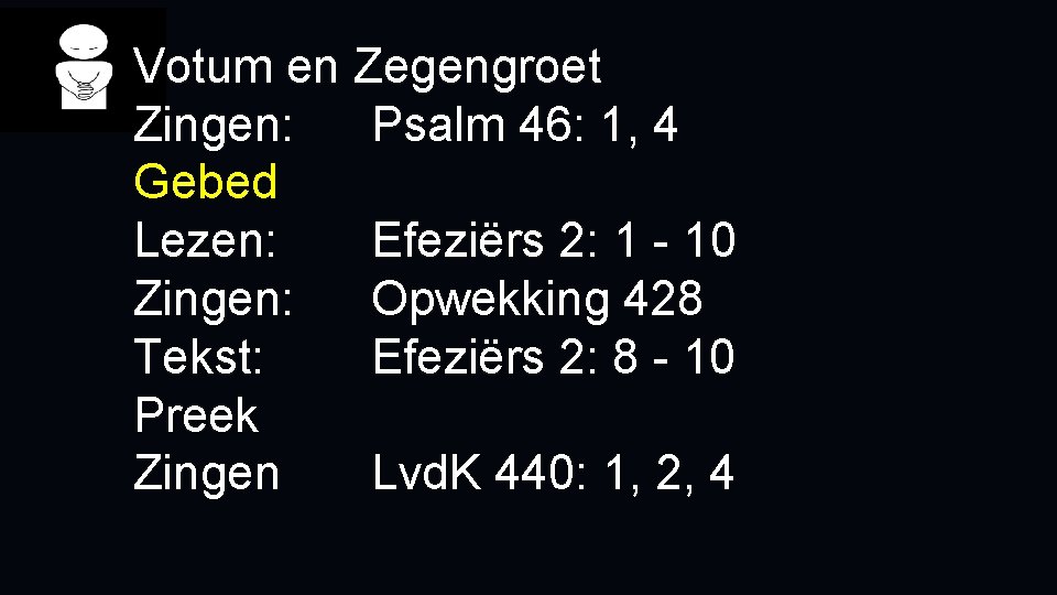 Votum en Zegengroet Zingen: Psalm 46: 1, 4 Gebed Lezen: Efeziërs 2: 1 -