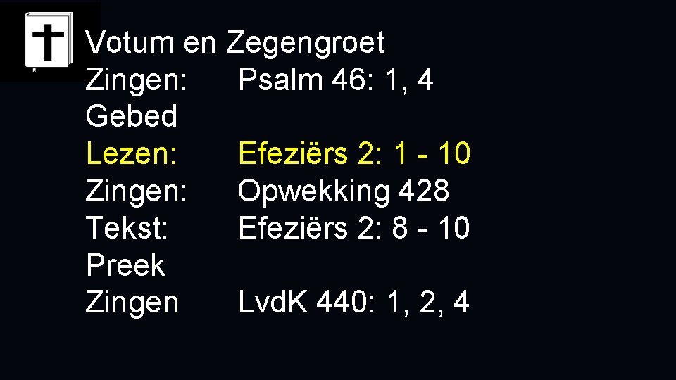 Votum en Zegengroet Zingen: Psalm 46: 1, 4 Gebed Lezen: Efeziërs 2: 1 -