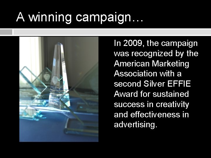 A winning campaign… In 2009, the campaign was recognized by the American Marketing Association