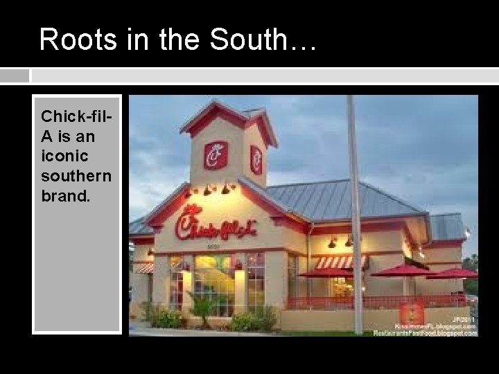 Roots in the South… Chick-fil. A is an iconic southern brand. 