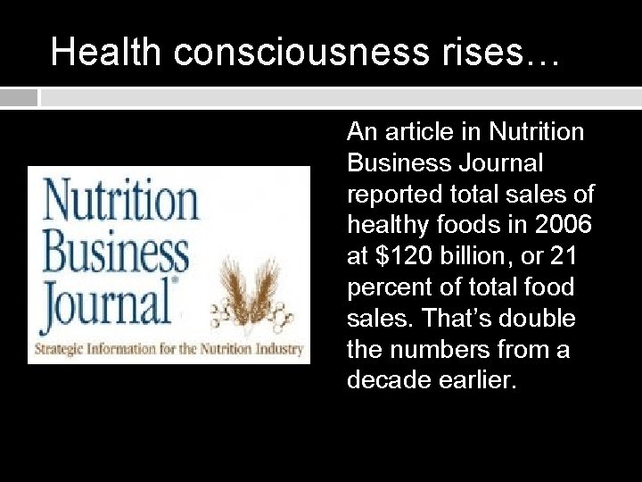 Health consciousness rises… An article in Nutrition Business Journal reported total sales of healthy